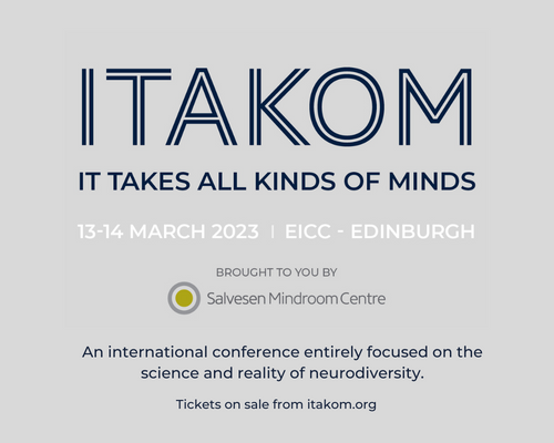 Advert for It Takes All Kinds Of Minds. An international conference entirely focused on the science and reality of neurodiversity. 13-14 March 2023, EICC - Edinburgh
